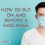 How to Put on and Remove a Face Mask